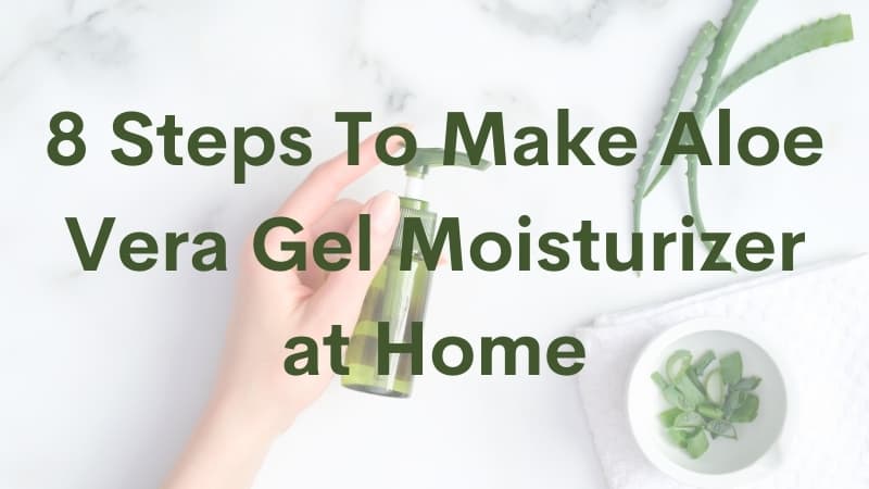 How to Make Aloe Vera Gel Moisturizer at Home