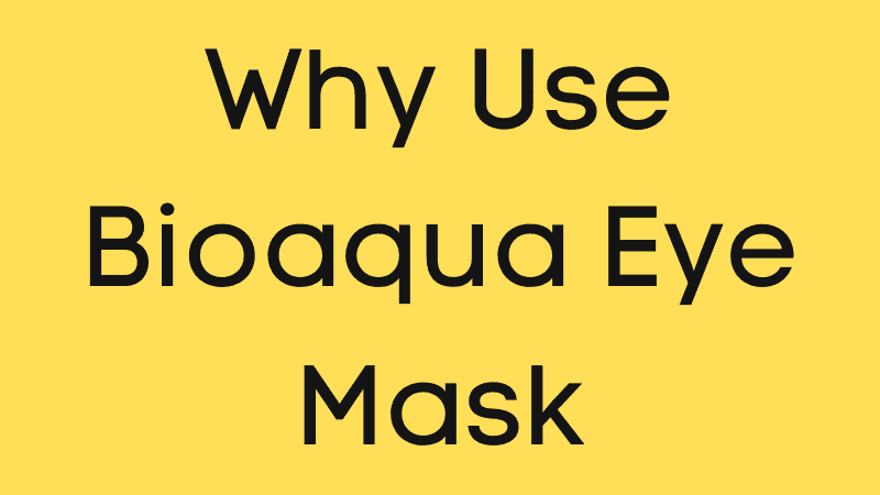 Why Use Bioaqua Eye Mask