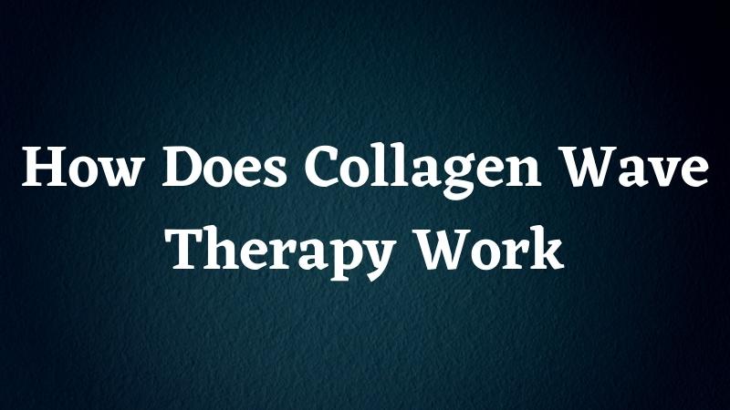 How does Collagen Wave Therapy Work
