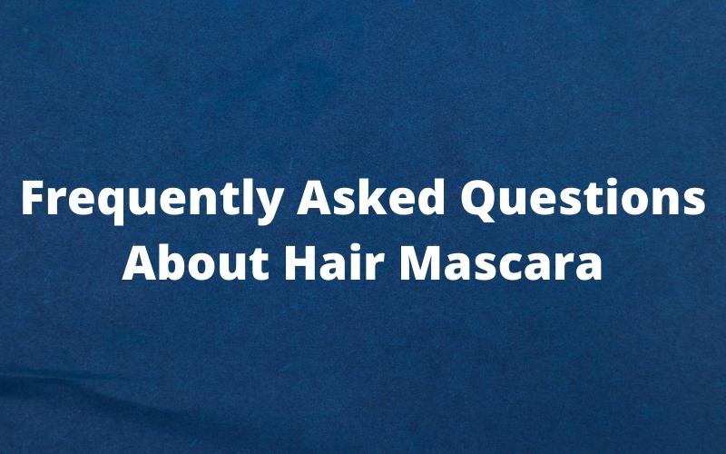Frequently Asked Questions About Hair Mascara