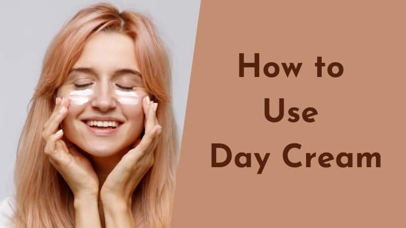 How to Use Day Cream