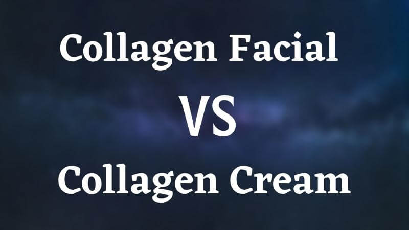 Collagen Facial vs Collagen Cream