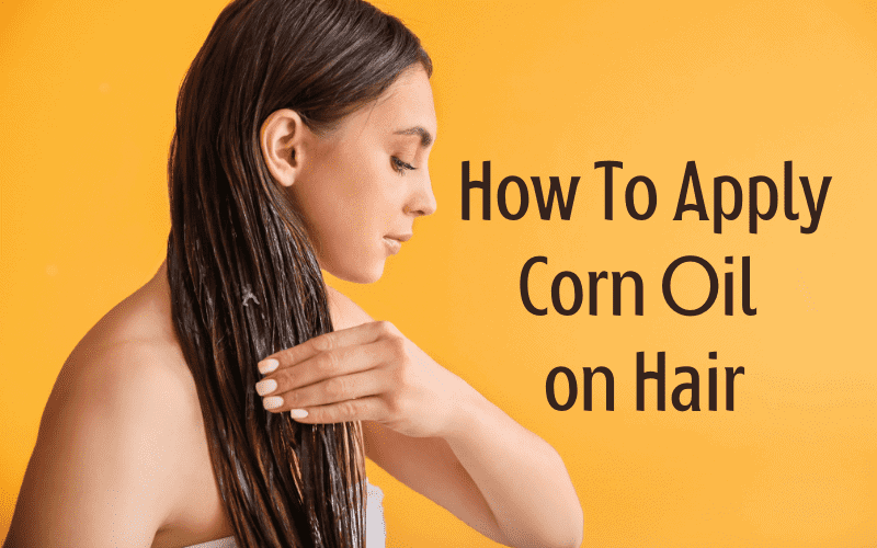 How to Apply Corn Oil on Hair