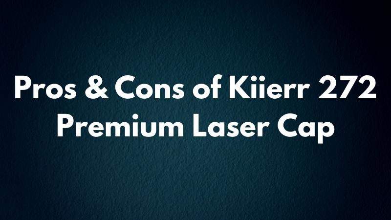 Pros & Cons of Kiierr 272 Premium Laser Cap