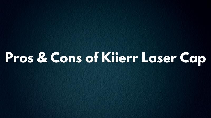Pros & Cons of Kiierr Laser Cap